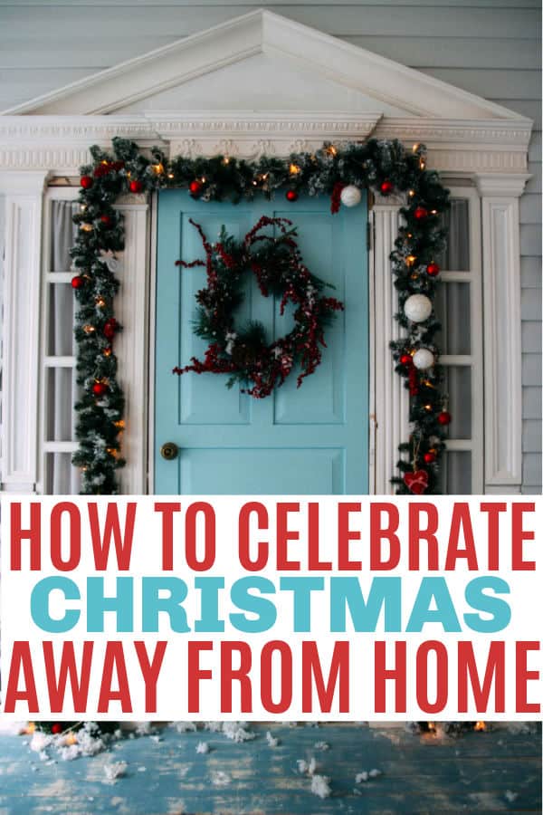 How to Celebrate Christmas Away from Home