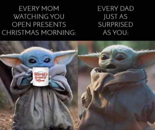 Baby Yoda Christmas Memes - your mom vs your dad watching you open gifts