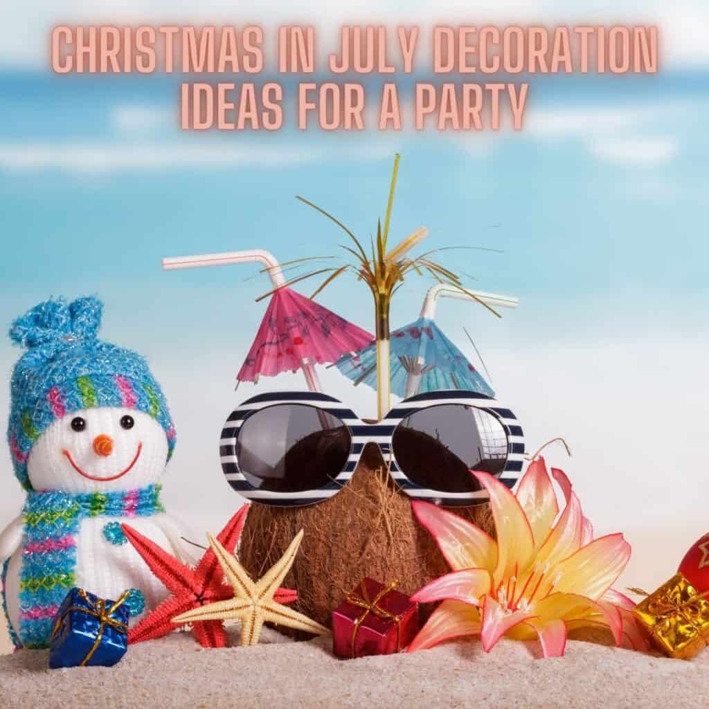 Best Christmas in July Decoration Ideas for a Party - Peace Love Christmas